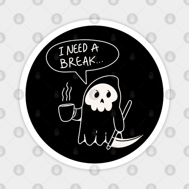 I Need a Break Mr. Grim Reaper Magnet by Nifty Studio